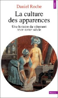 La culture des apparences. Une histoire du vêtement XVIIe-XVIIIe siècle - Daniel Roche - Livre
