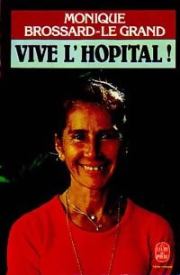 Vive l'hôpital ! - Monique Brossard-Le Grand -  Le Livre de Poche - Livre