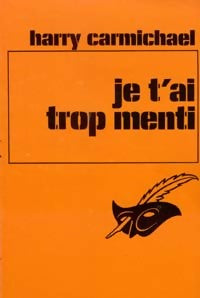 Livrenpoche : Je t'ai trop menti - Harry Carmichael - Livre