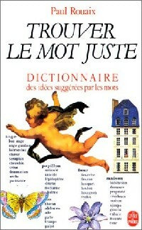 Livrenpoche : Trouver le mot juste. Dictionnaire des idées suggérées par les mots - Paul Rouaix - Livre