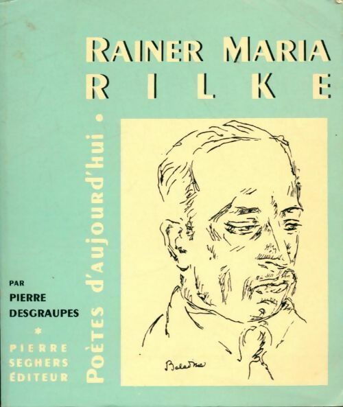 R.M. Rilke - Pierre Desgraupes -  Poètes d'aujourd'hui - Livre