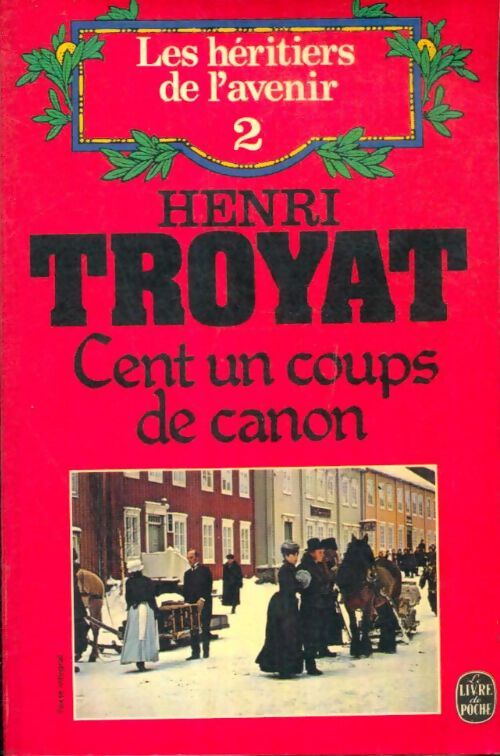 Livrenpoche : Les héritiers de l'avenir Tome II : Cent un coups de canon - Henri Troyat - Livre