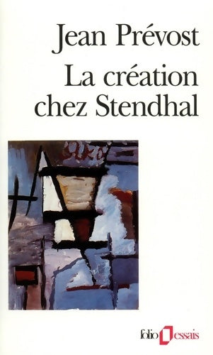 La création chez Stendhal - Jean Prévost -  Folio Essais - Livre