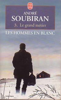 Livrenpoche : Les hommes en blanc Tome III : Le grand métier - André Soubiran - Livre