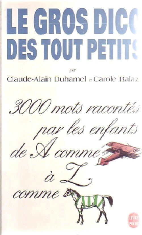 Livrenpoche : Le gros dico des tout-petits - Claude-Alain Duhamel, Carole Balaz - Livre