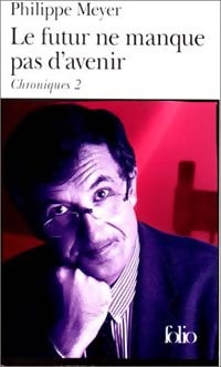 Livrenpoche : Le futur ne manque pas d'avenir (chroniques II) - Philippe Meyer - Livre