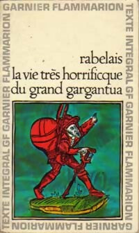La vie très horrificque du grand Gargantua - François Rabelais -  GF - Livre