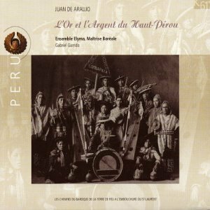 Livrenpoche : L'Or et l'argent du Haut-Pérou - Juan de Araujo, Marta Almajano (soprano), Maîtrise Boréale, Ensemble Elyma, Gabriel Garrido (direction) - CD