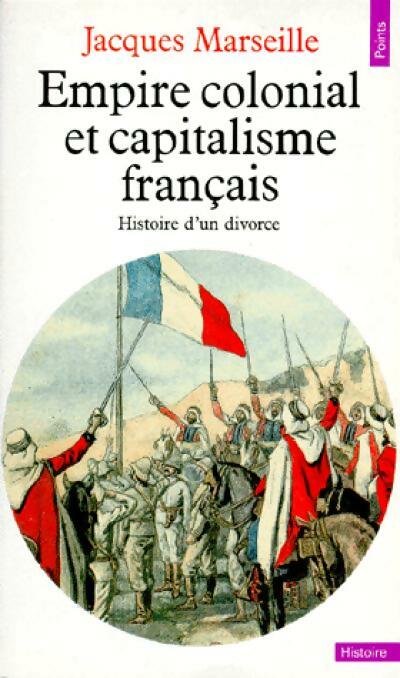 Empire colonial et Capitalisme français - Jacques Marseille - Livre