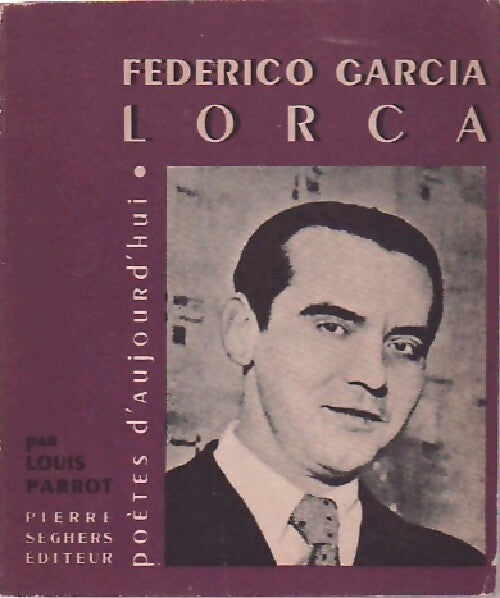 Federico Garcia Lorca - Louis Parrot ; Armand Guibert -  Poètes d'aujourd'hui - Livre