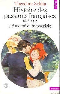 Histoire des passions françaises (1848-1945) Tome V : Anxiété et hypocrisie - Théodore Zeldin - Livre