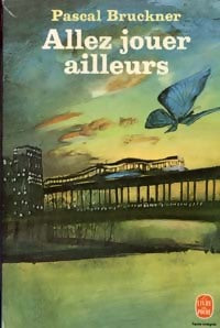 Livrenpoche : Allez jouer ailleurs - Pascal Bruckner - Livre