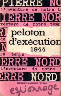 Peloton d'exécution 1944 - Pierre Nord -  L'aventure de notre temps - Livre