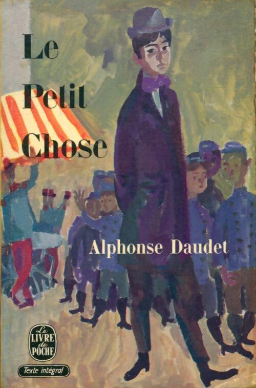 Le petit chose - Alphonse Daudet -  Le Livre de Poche - Livre
