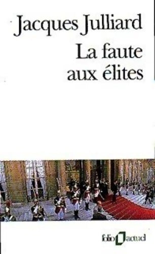 La faute aux élites - Jacques Julliard -  Folio Actuel - Livre