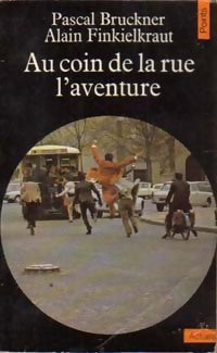 Livrenpoche : Au coin de la rue, l'aventure - Alain Finkielkraut, Pascal Bruckner - Livre