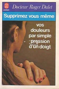Livrenpoche : Supprimez vos douleurs par simple pression d'un doigt - Dalet Docteur Roger - Livre