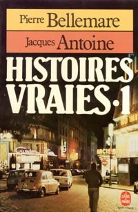 Histoires vraies Tome I - Jacques Antoine -  Le Livre de Poche - Livre