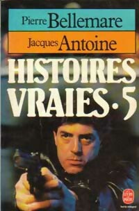 Livrenpoche : Histoires vraies Tome V - Pierre Bellemare, Jacques Antoine - Livre