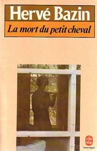 La mort du petit cheval - Hervé Bazin -  Le Livre de Poche - Livre