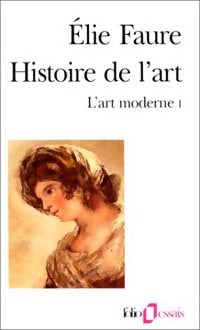 Histoire de l'art Tome IV, volume 1 : L'art moderne I - Elie Faure - Livre