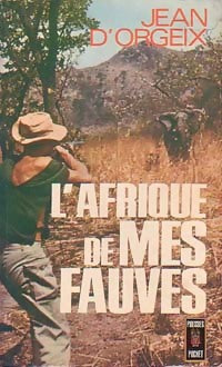 Livrenpoche : L'Afrique de mes fauves - Jean D'Orgeix - Livre
