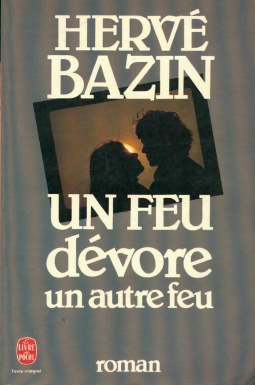 Un feu dévore un autre feu - Hervé Bazin -  Le Livre de Poche - Livre