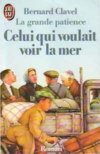 Livrenpoche : La grande patience Tome Ii : Celui qui voulait voir la mer - Bernard Clavel - Livre