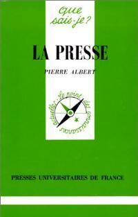 La presse - Pierre Albert -  Que sais-je - Livre