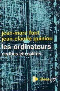 Les ordinateurs. Mythes et réalités - Jean-Marc Font, Jean-Claude Quiniou - Livre