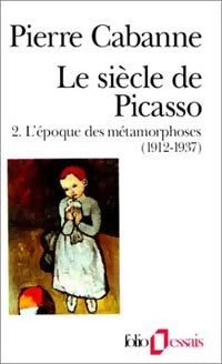 Livrenpoche : Le siècle de Picasso Tome II : L'époque des métamorphoses (1912-1937) - Pierre Cabanne - Livre
