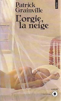 Livrenpoche : L'orgie, la neige - Patrick Grainville - Livre
