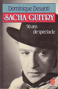 Livrenpoche : Sacha Guitry, 50 ans de spectacle - Dominique Desanti - Livre