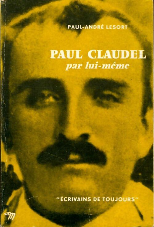 Paul Claudel - Paul-André Lesort -  Ecrivains de toujours - Livre