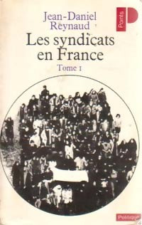 Les Syndicats en France Tome I - Jean-Daniel Reynaud -  Points Politique - Livre