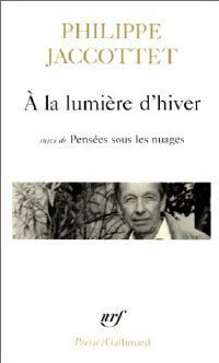 Livrenpoche : A la lumière d'hiver / Leçons / Chants d'en bas - Philippe Jaccottet - Livre