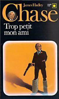 Livrenpoche : Trop petit, mon ami - James Hadley Chase - Livre