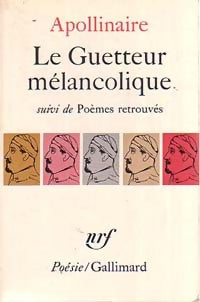 Le guetteur mélancolique / Poèmes retrouvés - Guillaume Apollinaire - Livre