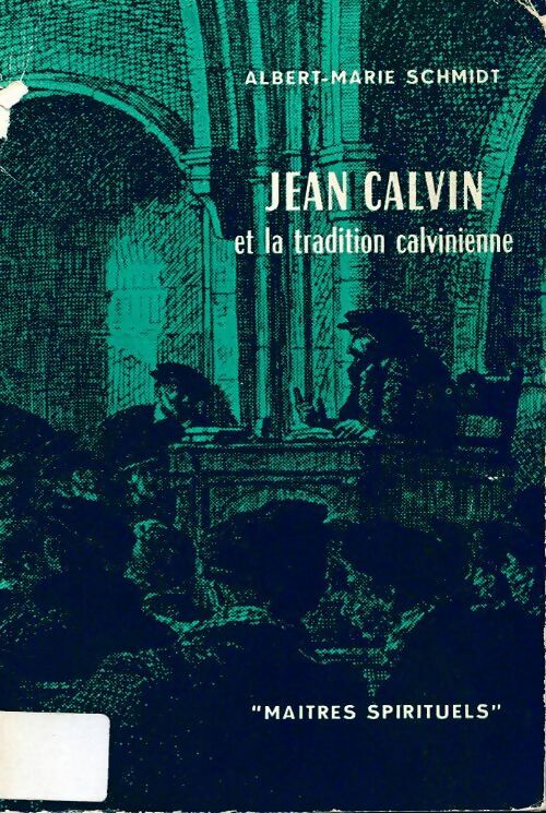 Livrenpoche : Jean Calvin et la tradition calvinienne - Albert-Marie Schmidt - Livre
