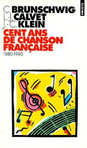 Cent ans de chanson française - Chantal Brunschwig ; Jean-Claude Klein ; Louis-Jean Calvet -  Points - Livre