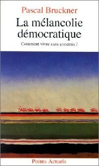 Livrenpoche : La mélancolie démocratique - Pascal Bruckner - Livre