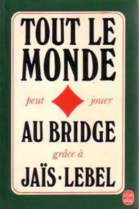 Tout le monde peut jouer au bridge - Pierre Jaïs ; Michel Lebel -  Le Livre de Poche - Livre