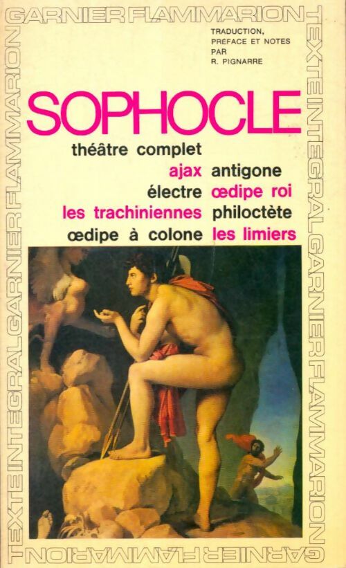Théâtre complet : Ajax / Antigone / Electre / Oedipe Roi / Les tachiniennes / Philotecte / Oedipe à Colone / Les limiers - Sophocle -  GF - Livre