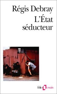 L'Etat séducteur - Régis Debray -  Folio Essais - Livre