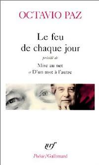 Livrenpoche : Le feu de chaque jour / Mise au net / Un mot à l'autre - Octavio Paz - Livre