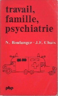 Travail, famille, Psychiatrie - Daniel Boulanger ; Marie Chaix -  Petite bibliothèque - Livre