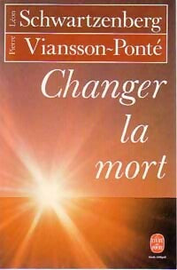 Livrenpoche : Changer la mort - Léon Schwartzenberg, Pierre Viansson-Ponté - Livre