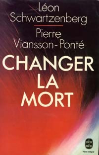 Changer la mort - Léon Schwartzenberg ; Pierre Viansson-Ponté -  Le Livre de Poche - Livre