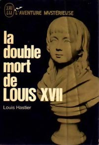 Livrenpoche : La double mort de Louis XVII - Louis Hastier - Livre