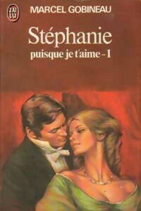 Livrenpoche : Stéphanie Tome III : Puisque je t'aime Partie I - Marcel Gobineau - Livre